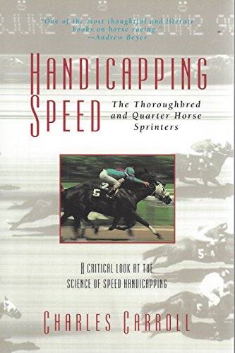 Handicapping Speed: The Thoroughbred and Quarter Horse Sprinters: A Critical Look At The Science Of Speed Handicapping (English Edition) Handicapping Speed: The Thoroughbred and Quarter Horse Sprinters: A Critical Look At The Science Of Speed Handicapping (English Edition)