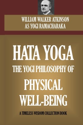Hata Yoga: The Yogi Philosophy Of Physical Well Being