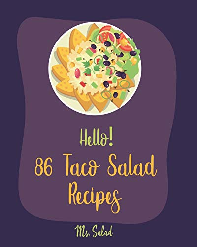Hello! 86 Taco Salad Recipes: Best Taco Salad Cookbook Ever For Beginners [Book 1]