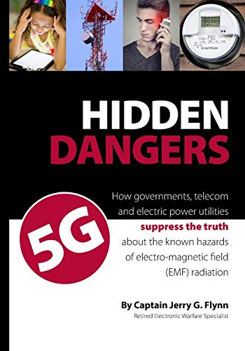Hidden Dangers 5G: How governments, telecom and electric power utilities suppress the truth about the known hazards of electro-magnetic field (EMF) radiation