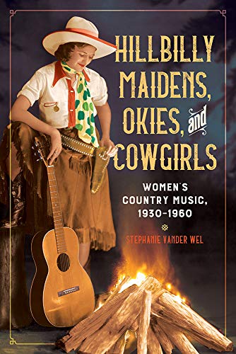 Hillbilly Maidens, Okies, and Cowgirls: Women's Country Music, 1930-1960 (Music in American Life) (English Edition)