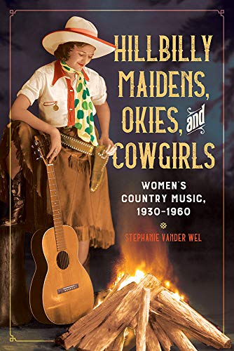 Hillbilly Maidens, Okies, and Cowgirls: Women's Country Music, 1930-1960 (Music in American Life) (English Edition) Hillbilly Maidens, Okies, and Cowgirls: Women's Country Music, 1930-1960 (Music in American Life) (English Edition)