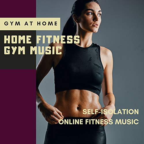 Home Fitness Gym Music: Gym at Home, Self-isolation Online Fitness Music Home Fitness Gym Music: Gym at Home, Self-isolation Online Fitness Music