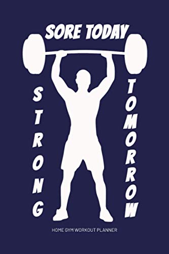 Home Gym Workout Planner: Sore Today, Strong Tomorrow: Exercise Journal to Track Your Fitness Activities: Strength Training Cover Home Gym Workout Planner: Sore Today, Strong Tomorrow: Exercise Journal to Track Your Fitness Activities: Strength Training Cover