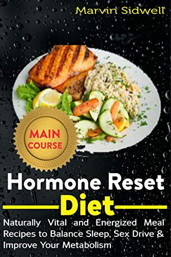Hormone Reset Diet: Naturally Vital and Energized Meal Recipes to Balance Sleep, Sex Drive & Improve Your Metabolism (English Edition)