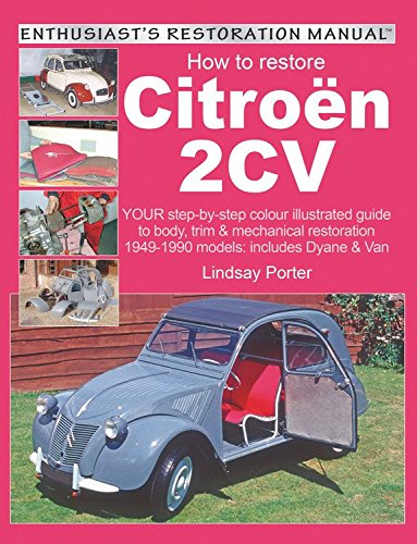 How to Restore Citroen 2cv: Your Step-by-step Illustrated Guide to Body, Trim and Mechanical Restoration (Enthusiast's Restoration Manual Series) How to Restore Citroen 2cv: Your Step-by-step Illustrated Guide to Body, Trim and Mechanical Restoration (Enthusiast's Restoration Manual Series)