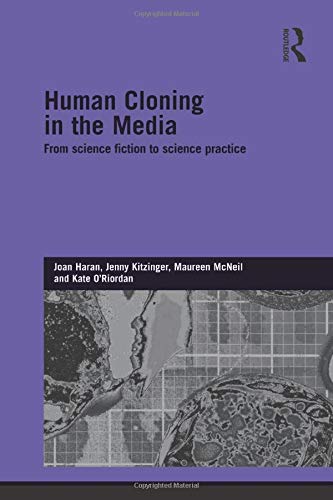 Human Cloning in the Media: From Science Fiction to Science Practice (Genetics and Society) Human Cloning in the Media: From Science Fiction to Science Practice (Genetics and Society)