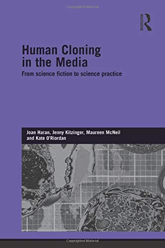 Human Cloning in the Media: From Science Fiction to Science Practice (Genetics and Society)