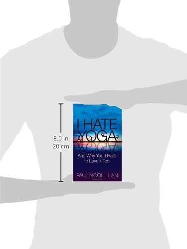 I Hate Yoga: And Why You'll Hate to Love it Too