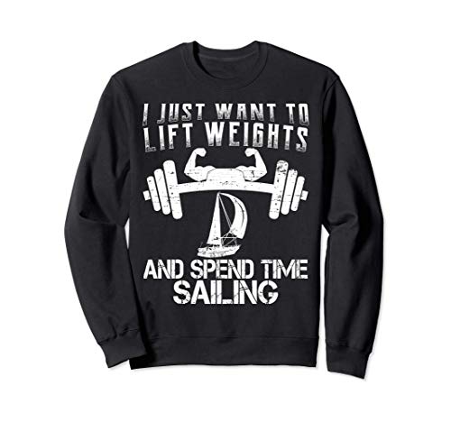 I Just Want Lift Weights Sailing Diseño Divertido Ejercicio Sudadera