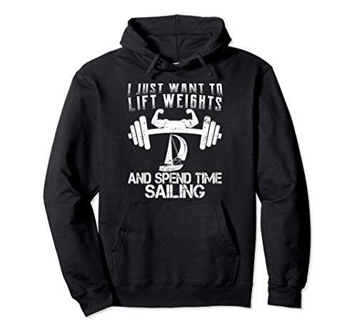 I Just Want Lift Weights Sailing Diseño Divertido Ejercicio Sudadera con Capucha