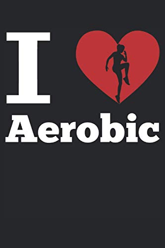I Love Aerobic Step-Aerobic Fitness Geschenk Notizbuch (Taschenbuch DIN A 5 Format Liniert): Cooles Aerobic Fitnesstraining Notizbuch, Notizheft, ... Aerobic, Step-Aerobic und Bodytoning Fans