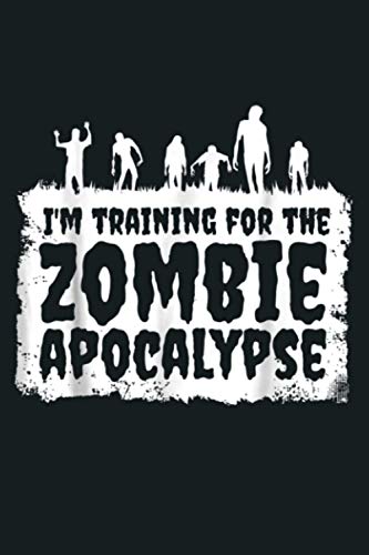 I M Training For The Zombie Apocalypse Funny Fitness: Notebook Planner - 6x9 inch Daily Planner Journal, To Do List Notebook, Daily Organizer, 114 Pages