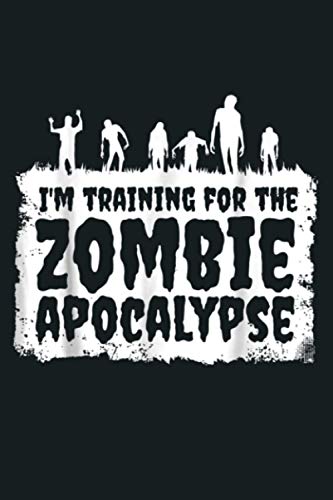 I M Training For The Zombie Apocalypse Funny Fitness: Notebook Planner - 6x9 inch Daily Planner Journal, To Do List Notebook, Daily Organizer, 114 Pages I M Training For The Zombie Apocalypse Funny Fitness: Notebook Planner - 6x9 inch Daily Planner Journal, To Do List Notebook, Daily Organizer, 114 Pages
