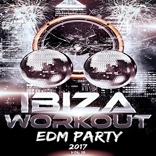 Ibiza Workout EDM 2017 Vol. 10