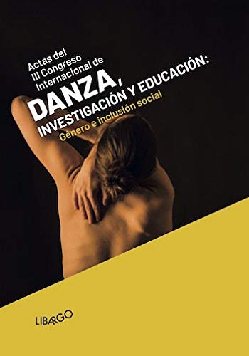 III Congreso Internacional de Danza, investigación y educación: Género e inclusión social (Libargo investiga)