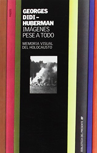 Imágenes pese a todo: Memoria visual del Holocausto (Biblioteca del Presente) Imágenes pese a todo: Memoria visual del Holocausto (Biblioteca del Presente)