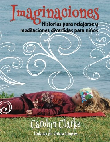Imaginaciones: Historias para relajarse y meditaciones divertidas para niños (Imaginations Spanish Edition): Volume 1
