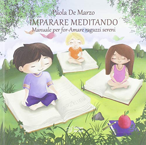 Imparare meditando. Manuale per for-Amare ragazzi sereni (Idee socio-psico-pedagogiche)