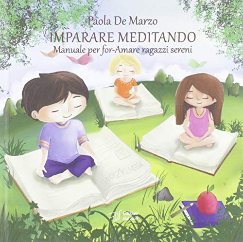 Imparare meditando. Manuale per for-Amare ragazzi sereni (Idee socio-psico-pedagogiche) Imparare meditando. Manuale per for-Amare ragazzi sereni (Idee socio-psico-pedagogiche)