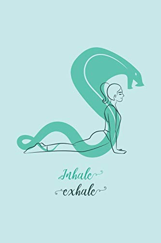 Inhale Exhale - Yoga Cobra Pose Notebook: A Diary for Yoga & Sarpasana Lovers - Blank Lined Paper Journal - Cute Yoga themed Gifts for Women & Men