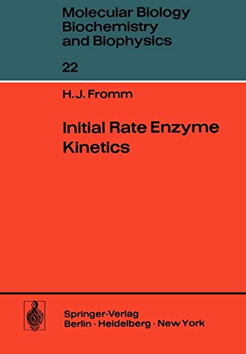 Initial Rate Enzyme Kinetics: 22 (Molecular Biology, Biochemistry and Biophysics Molekularbiologie, Biochemie und Biophysik)