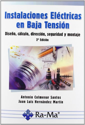 Instalaciones Eléctricas en Baja Tensión. Diseño, Cálculo, Dirección, Seguridad y Montaje. 2ª Edición Instalaciones Eléctricas en Baja Tensión. Diseño, Cálculo, Dirección, Seguridad y Montaje. 2ª Edición
