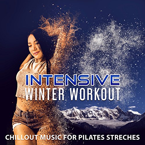 Intensive Winter Workout - Chillout Music for Pilates Streches: Best Warm Up in the Middle of Winter, Ultimate Relaxing Background, Fitness Centre Music