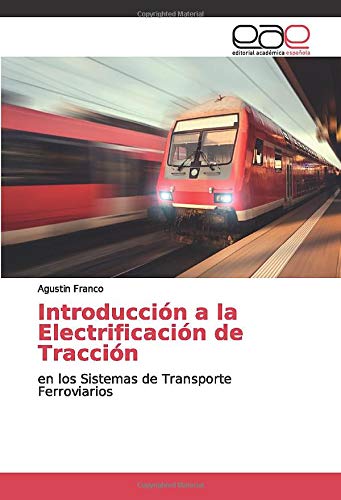 Introducción a la Electrificación de Tracción: en los Sistemas de Transporte Ferroviarios
