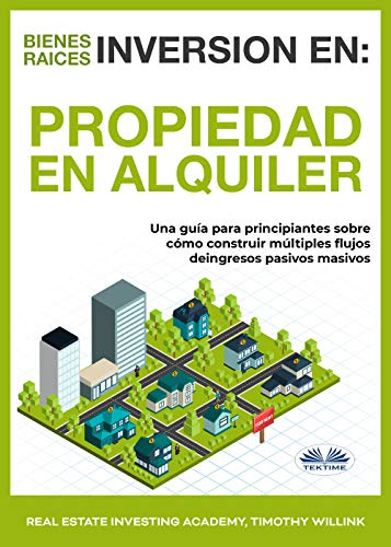 Inversión en Bienes Raíces: Propiedad en alquiler: Una guía para principiantes sobre cómo construir múltiples flujos de ingresos pasivos masivos Inversión en Bienes Raíces: Propiedad en alquiler: Una guía para principiantes sobre cómo construir múltiples flujos de ingresos pasivos masivos