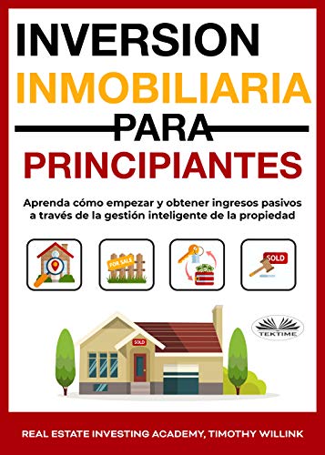 Inversión inmobiliaria para principiantes: Aprenda cómo empezar y obtener ingresos pasivos a través de la gestión inteligente de la propiedad Inversión inmobiliaria para principiantes: Aprenda cómo empezar y obtener ingresos pasivos a través de la gestión inteligente de la propiedad