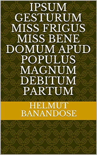 ipsum gesturum miss frigus miss bene domum apud populus magnum debitum partum (Italian Edition)