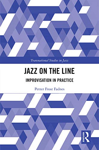 Jazz on the Line: Improvisation in Practice (Transnational Studies in Jazz) (English Edition) Jazz on the Line: Improvisation in Practice (Transnational Studies in Jazz) (English Edition)