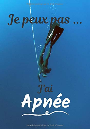 Je peux pas... J'ai Apnée: Carnet de note humoristique à remplir | Cahier de note pour passionnée de Apnée | Idée cadeau, Humour, je peux pas | 100 pages, 7x10 pouces |