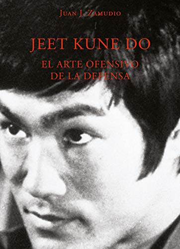 Jeet Kune Do (el arte ofensivo de la defensa) Jeet Kune Do (el arte ofensivo de la defensa)