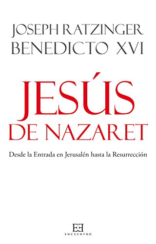 Jesús de Nazaret: Desde la Entrada en Jerusalén hasta la Resurrección (Obras de Benedicto XVI nº 2) Jesús de Nazaret: Desde la Entrada en Jerusalén hasta la Resurrección (Obras de Benedicto XVI nº 2)