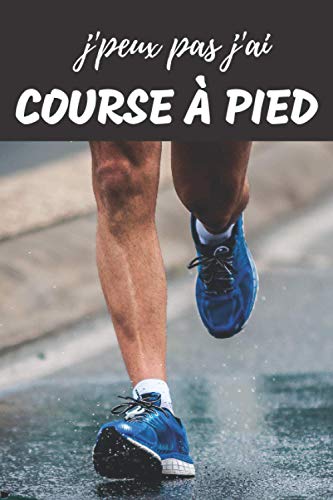 J'peux pas j'ai Course à Pied Carnet de notes pour passionné: | 120 pages lignées | sportif sportive| running jogging | Cadeau Anniversaire Noël Homme