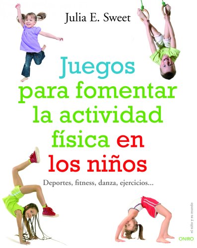 Juegos para fomentar la actividad física en los niños: Deportes, fitness, danza, ejercicios ... (El Niño y su Mundo)