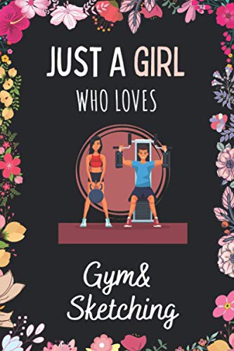 Just A Girl Who Loves Gym & Sketching - Sketchbook: Gym Sketchbook Gift for Drawing and Sketching Lovers ,Gym Drawing Book, Artist Gym Lover ... & Sketching Lovers Drawing Book,120 Pages