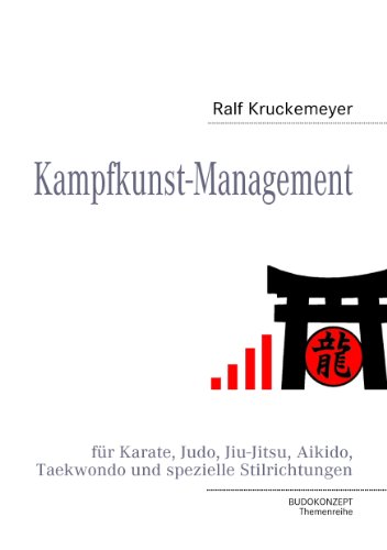 Kampfkunst-Management für Karate, Judo, Jiu-Jitsu, Aikido, Taekwondo und spezielle Stilrichtungen (German Edition)