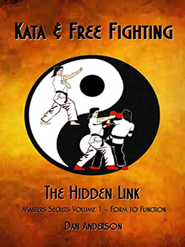 Kata & Free Fighting - The Hidden Link: Masters Secrets Volume 1 - Form to Function (English Edition) Kata & Free Fighting - The Hidden Link: Masters Secrets Volume 1 - Form to Function (English Edition)