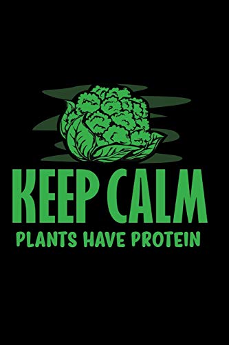 Keep Calm Plants Have Protein: Funny vegan Notebook, Journal and Diary 120 Lined Pages