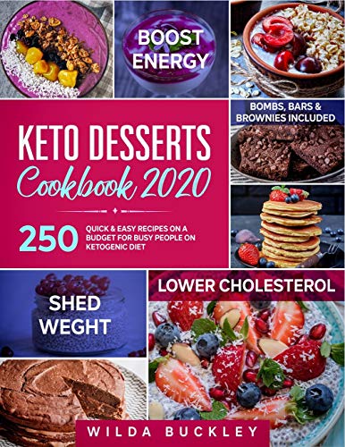 Keto Dessert Cookbook 2020: 250 Quick & Easy Recipes on a Budget for Busy People on Ketogenic Diet – Bombs, Bars & Brownies included