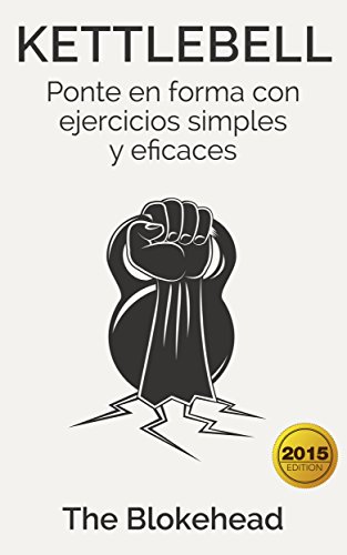 Kettlebell: Ponte en forma con ejercicios simples y eficaces Kettlebell: Ponte en forma con ejercicios simples y eficaces
