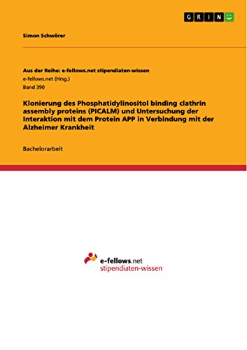 Klonierung des Phosphatidylinositol binding clathrin assembly proteins (PICALM) und Untersuchung der Interaktion mit dem Protein APP in Verbindung mit der Alzheimer Krankheit (German Edition)