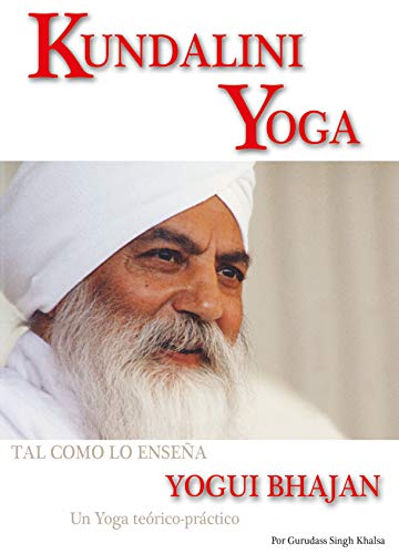 Kundalini Yoga Tal Como Lo Enseña Yogui Bhajan Kundalini Yoga Tal Como Lo Enseña Yogui Bhajan
