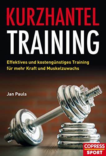 Kurzhantel-Training: Effektives und kostengünstiges Training für mehr Kraft und Muskelzuwachs (German Edition) Kurzhantel-Training: Effektives und kostengünstiges Training für mehr Kraft und Muskelzuwachs (German Edition)