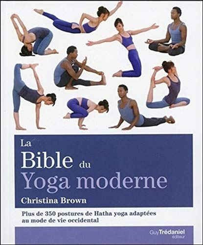 La bible du yoga moderne (Bibles: Plus de 350 postures de hatha yoga adaptées au mode de vie occidental)