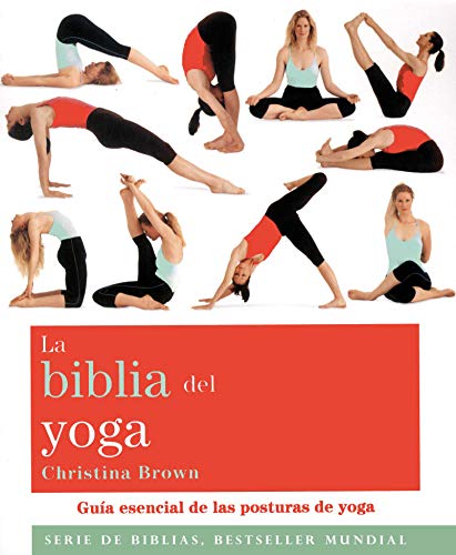 La biblia del yoga: Guía esencial de las posturas del yoga (Biblias)