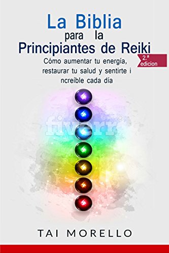 La Biblia para los Principiantes de Reiki: Cómo aumentar tu energía, restaurar tu salud y sentirte increíble cada día La Biblia para los Principiantes de Reiki: Cómo aumentar tu energía, restaurar tu salud y sentirte increíble cada día
